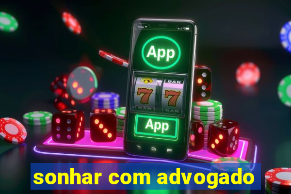 sonhar com advogado